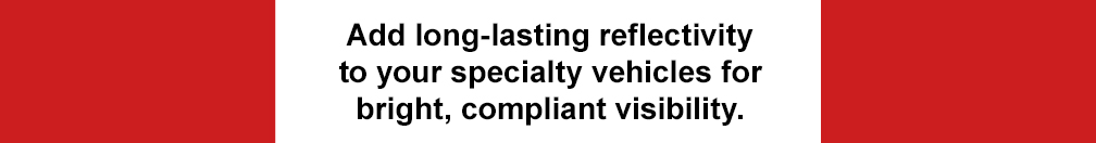 Add long-lasting reflectivity to your specialty vehicles for bright, compliant visibility.
