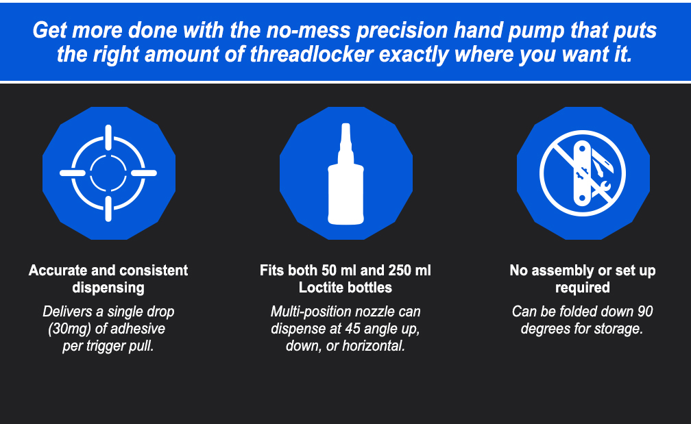 Get more done with the no-mess precision hand pump that puts the right amount of threadlocker exactly where you want it.