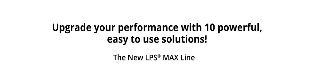 The New LPS® Max Line