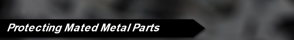 Protecting Mated Metal Parts