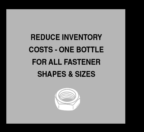 Threadlockers - Reduce inventory costs - one bottle for all fastener shapes & sizes