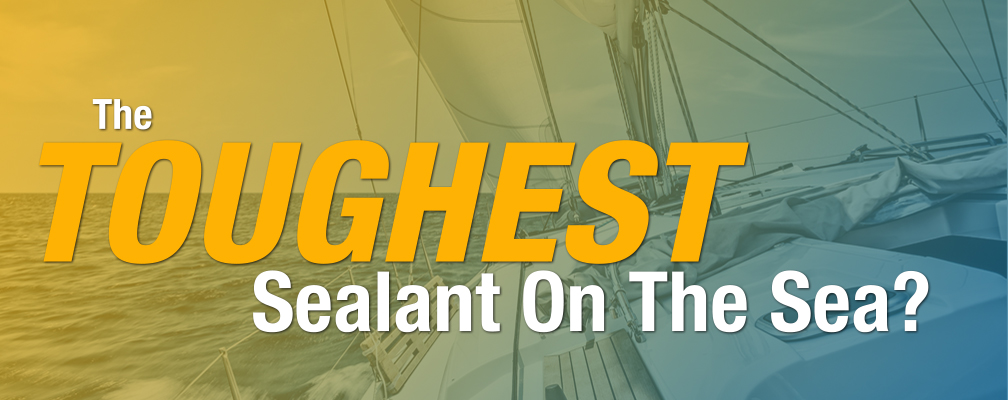 The Toughest Sealant On The Sea?