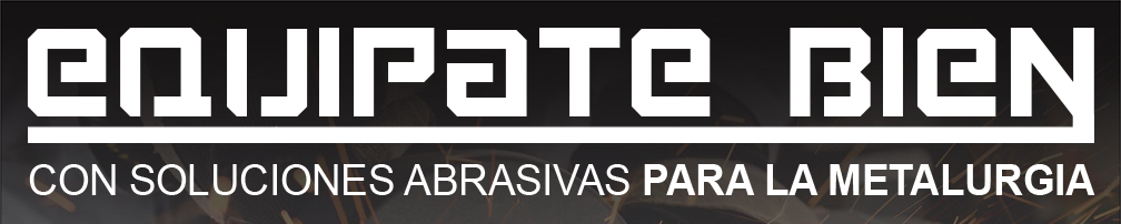 Equipate Bien - con soluciones abrasivas para LA METALURGIA