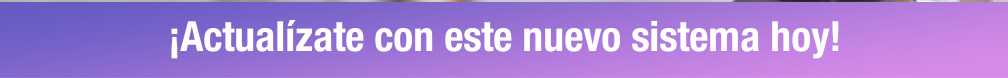¡Actualízate con este nuevo sistema hoy!