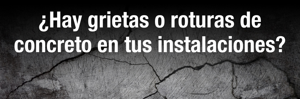 ¿Hay grietas o roturas de concreto en tus instalaciones?
