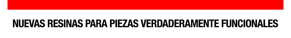 NUEVAS RESINAS PARA PIEZAS VERDADERAMENTE FUNCIONALES